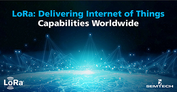 LoRa®: Delivering Internet Of Things Capabilities Worldwide